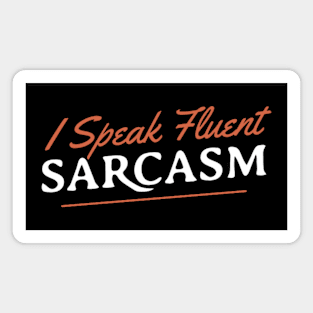 I Speak Fluent Sarcasm Magnet